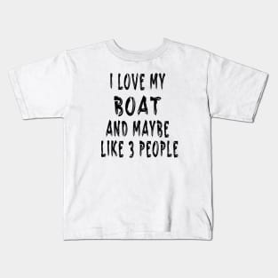 I Love My Boat And Maybe Like 3 People Kids T-Shirt